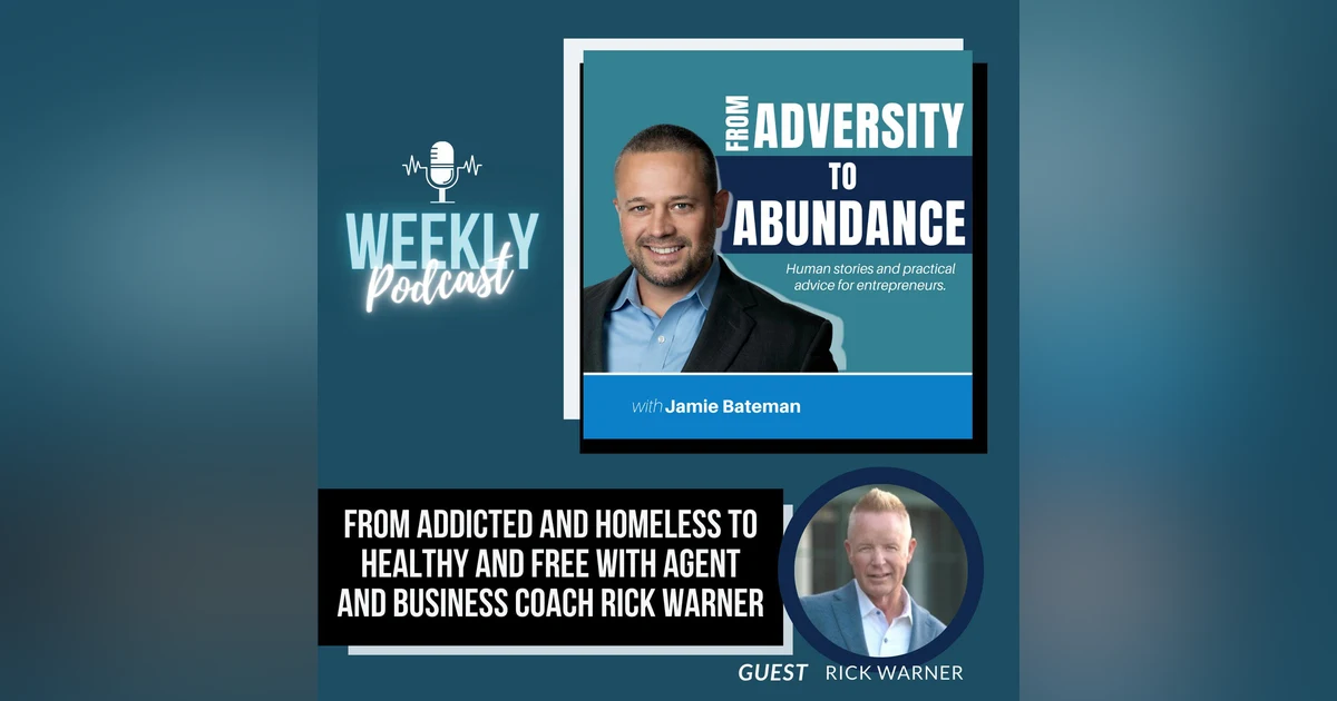 From Addicted and Homeless to Healthy and Free with Agent and Business Coach Rick Warner