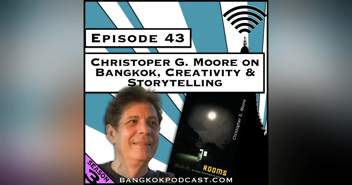 Christopher G. Moore on Bangkok, Creativity & Storytelling [Season 3, Episode 43]
