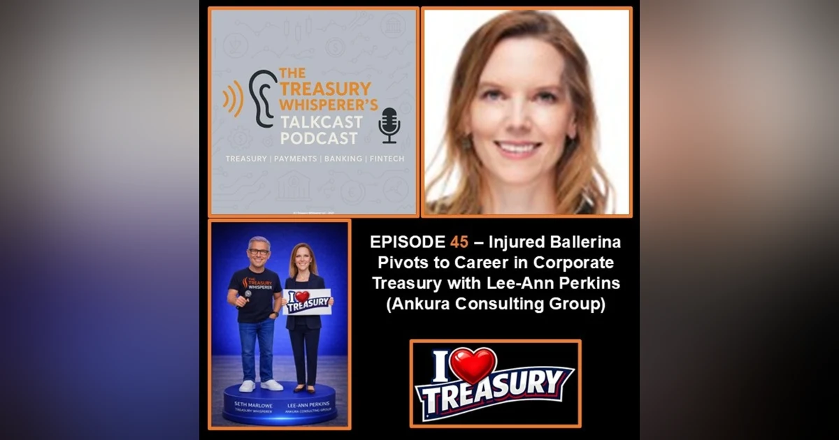 Episode 45 - Injured Ballerina Pivots to Career in Corporate Treasury with Lee-Ann Perkins (Ankura Consulting Group)