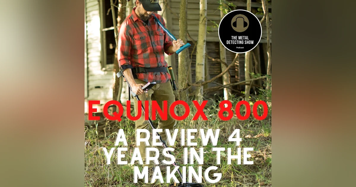 Minelab Equinox 800 A Review Four Years in the Making