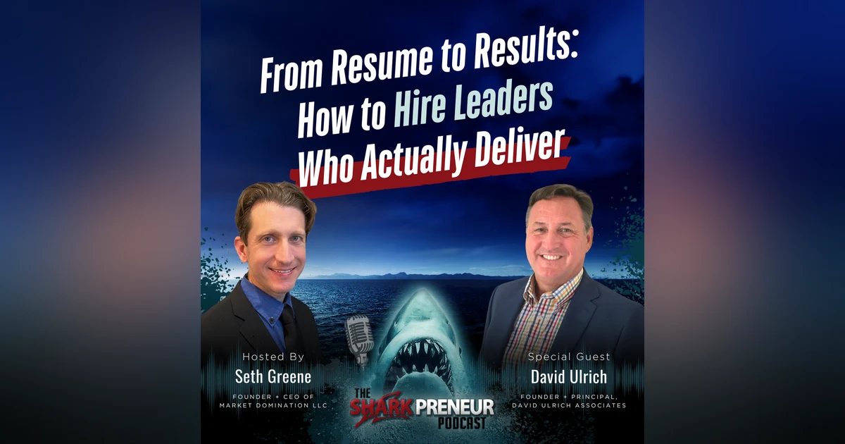 Episode 1301: From Resume to Results: How to Hire Leaders Who Actually Deliver with David Ulrich