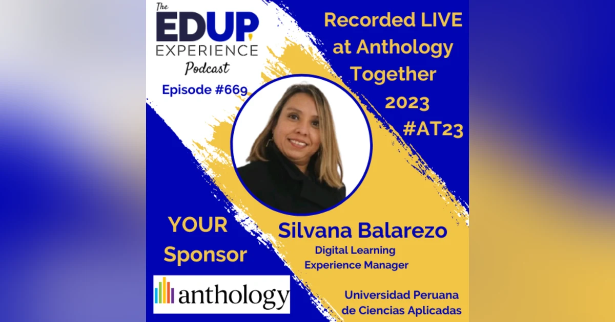 669: LIVE from ⁠⁠⁠⁠⁠Anthology Together 2023⁠ #AT23 - with Silvana Balarezo, Digital Learning Experience Manager at the Universidad Peruana de Ciencias Aplicadas