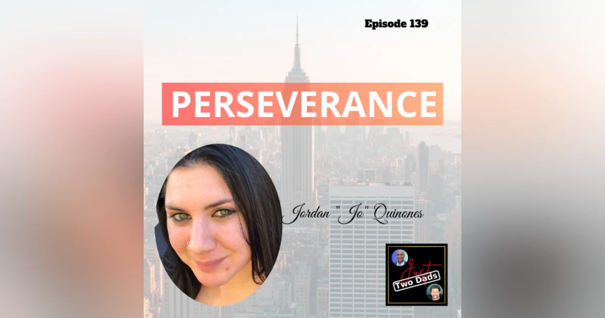 Episode 139: Jordan “Jo” Quinones - PERSEVERANCE