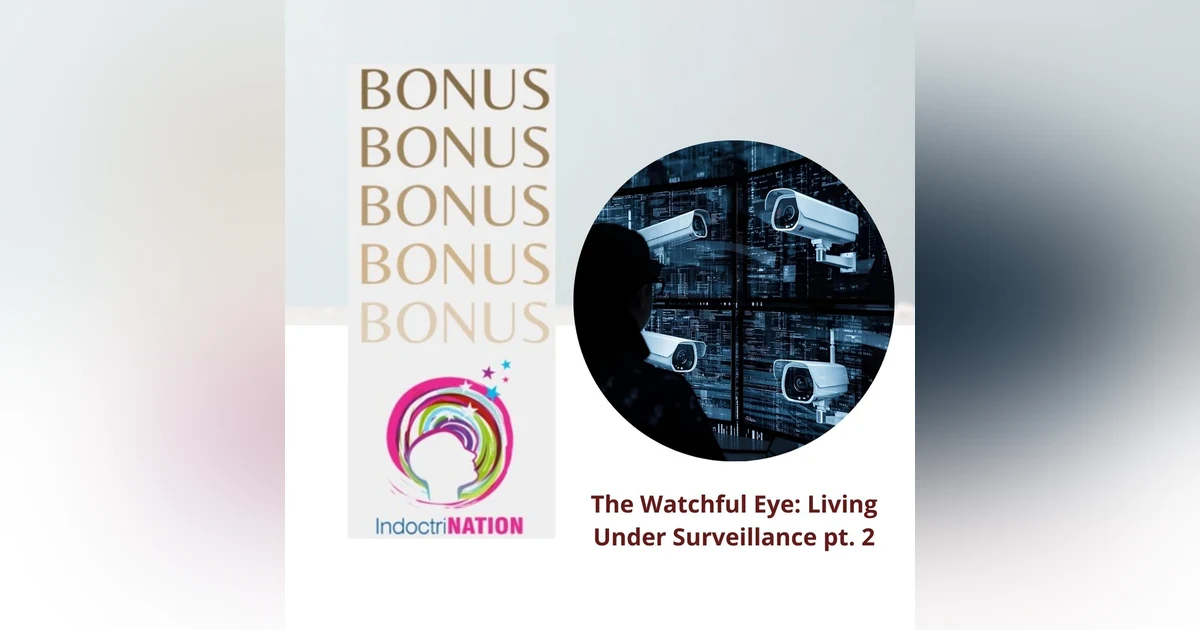 BONUS EPISODE PREVIEW: The Watchful Eye: Living Under Surveillance pt. 2
