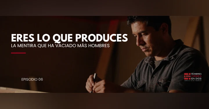image for Eres lo que produces: la mentira que ha vaciado más hombres