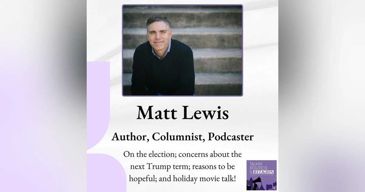 Matt Lewis on Trump, Politics, Faith and Holiday Movies
