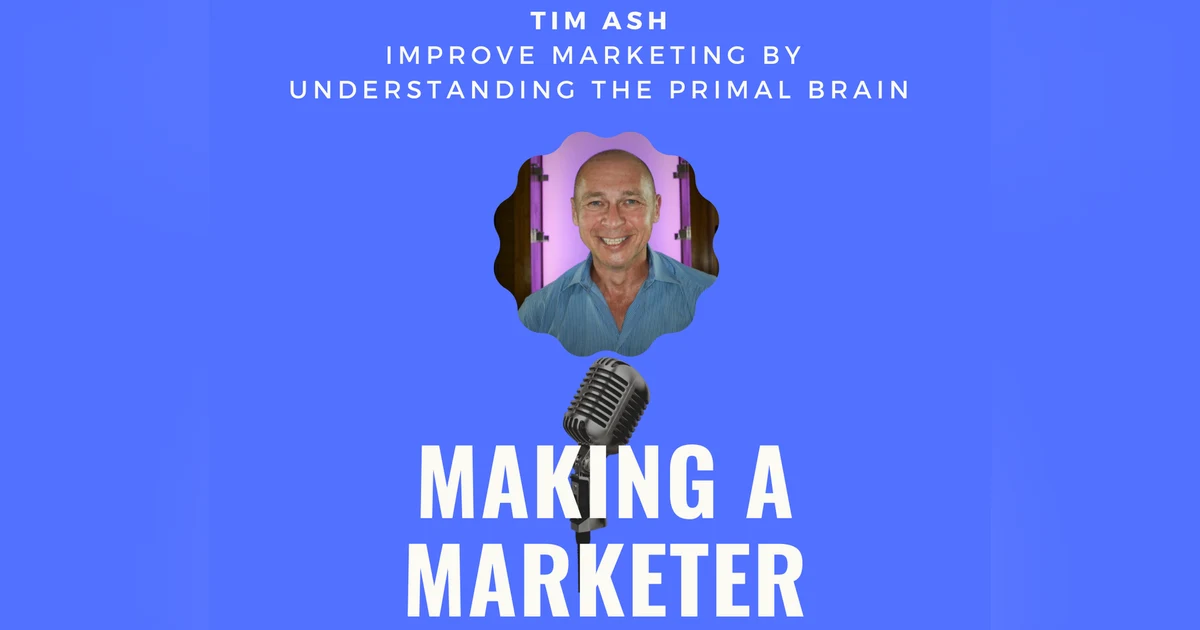 Improve Marketing by Understanding the Primal Brain with Tim Ash