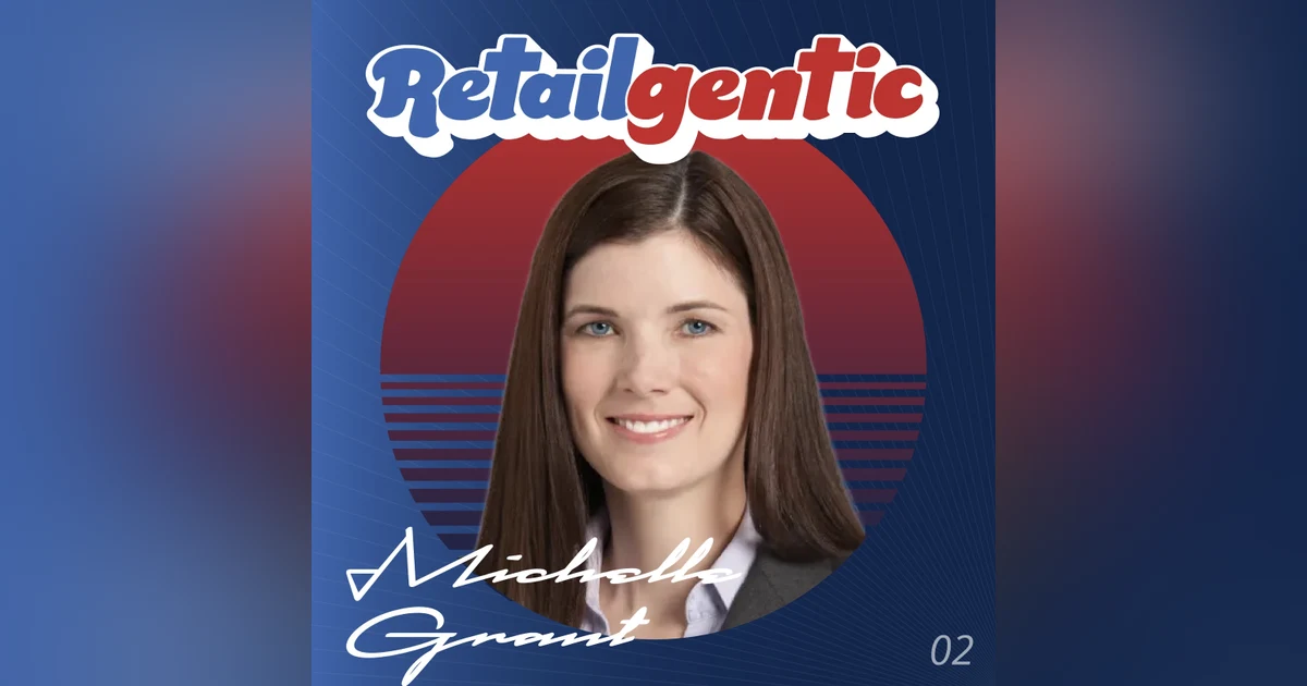 Retailgentic: Michelle Grant - Director, Strategy and Insights, Retail and Consumer Goods