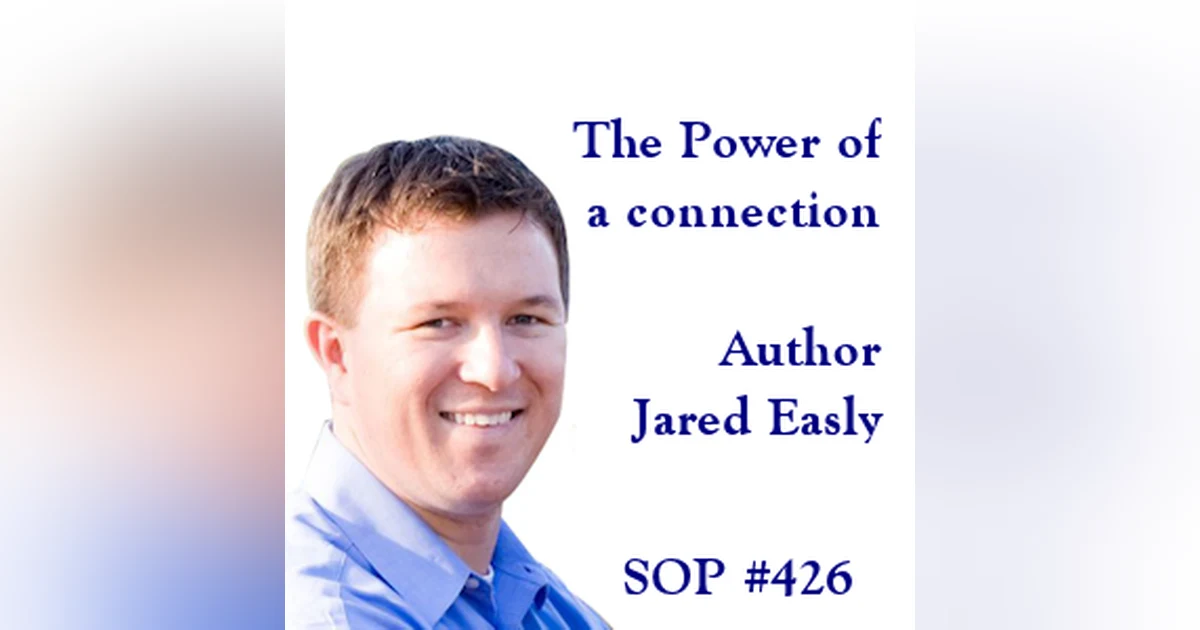 The Power of a Connection - Jared Easley On Growing Your Podcast Audience
