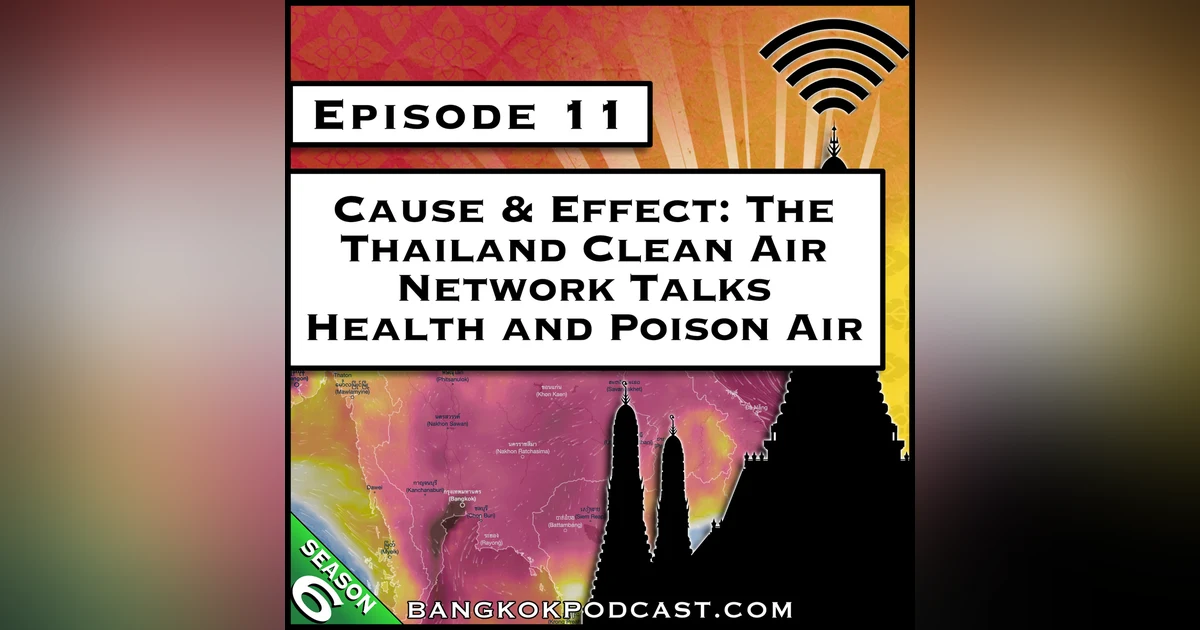 Cause & Effect: The Thailand Clean Air Network Talks Health and Poison Air [S6.E11]