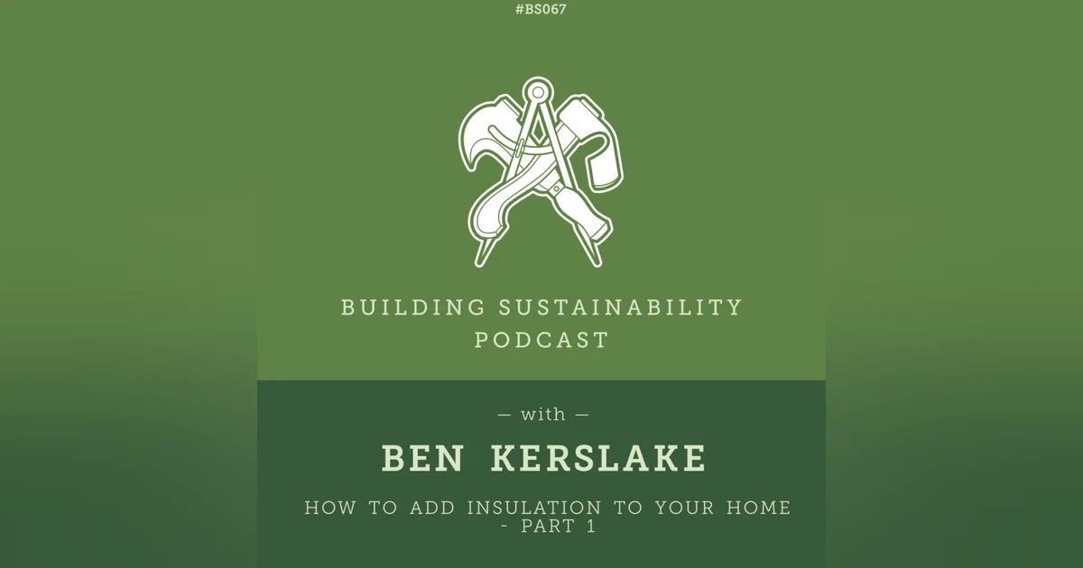How to add Insulation to your home - Part 1- Ben Kerslake - BS067