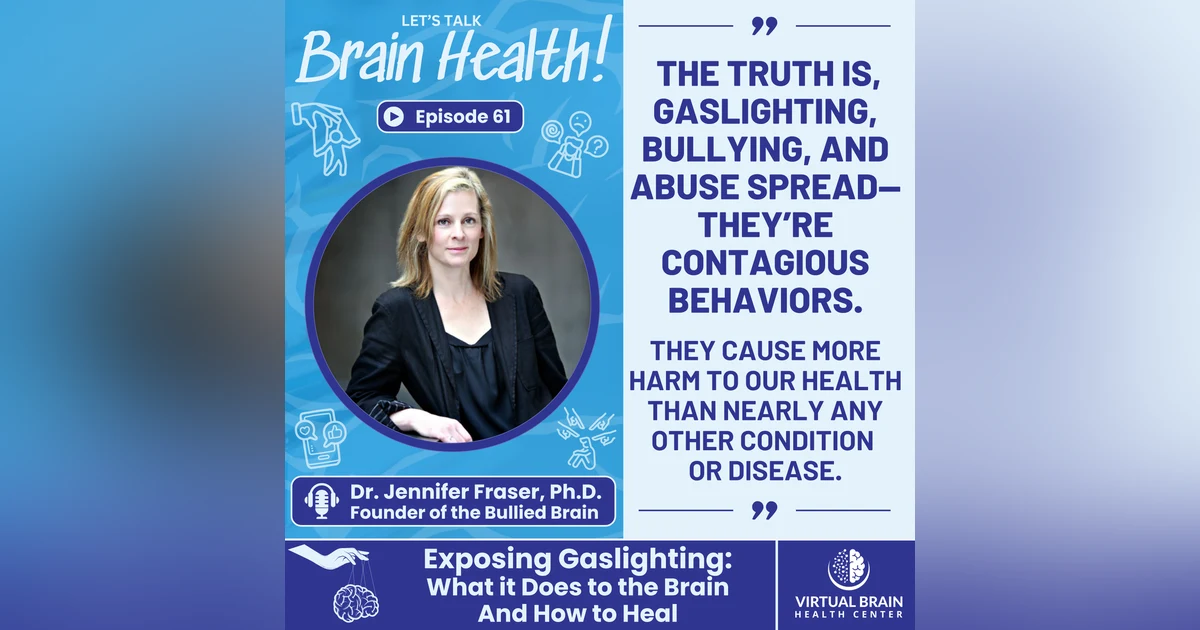 Exposing Gaslighting: What it Does to the Brain And How to Heal with Dr. Jennifer Fraser,