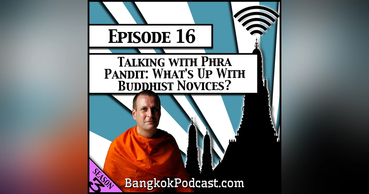 Talking With Phra Pandit: What's Up With Buddhist Novices? [Season 3, Episode 16]