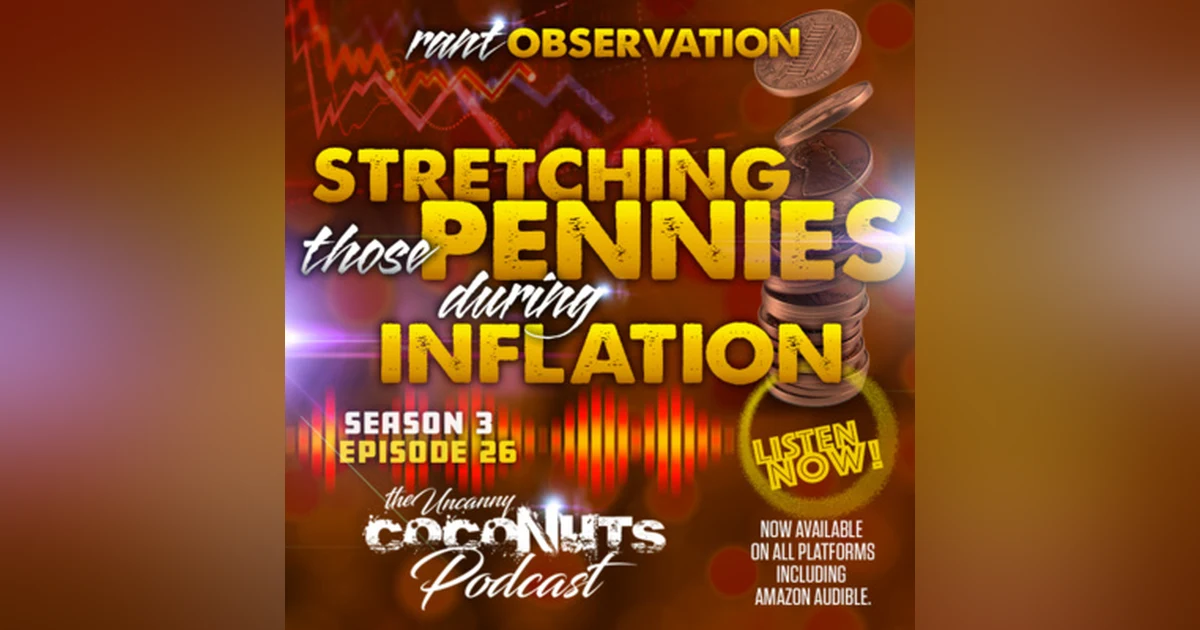 S3E26 – Stretching those pennies during inflation!