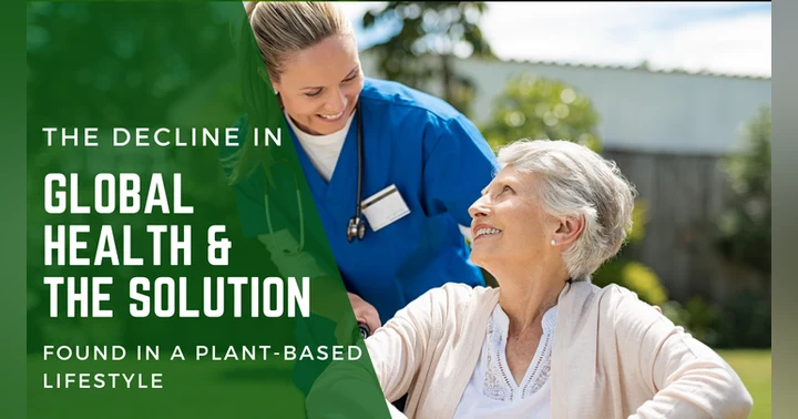 image for The Decline in Global Health and the Solution Found in a Plant-Based Lifestyle