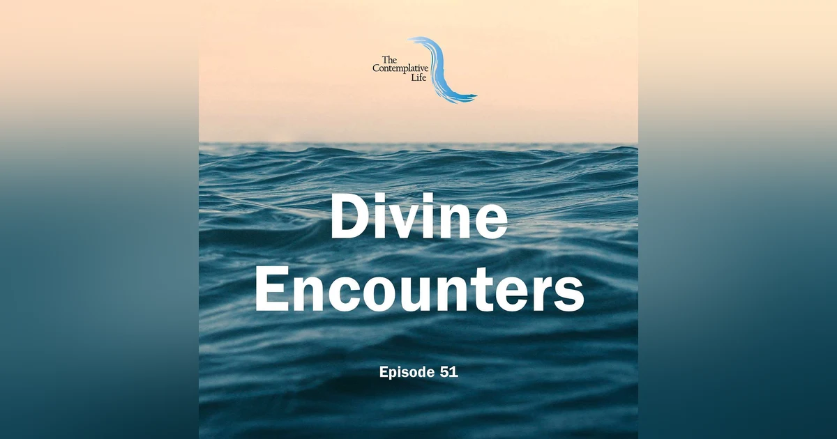 Ep 51: Divine Encounters