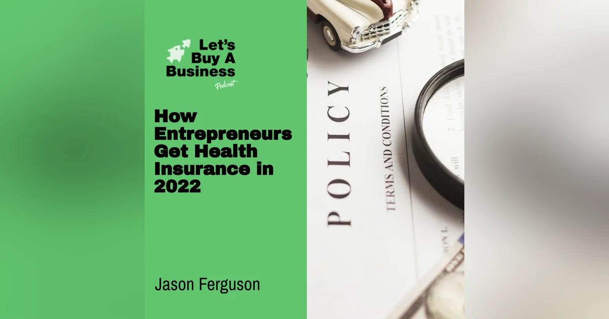 How Entrepreneurs Get Health Insurance in 2022 with Jason Ferguson