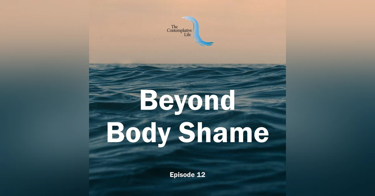 Ep 12 Beyond Body Shame