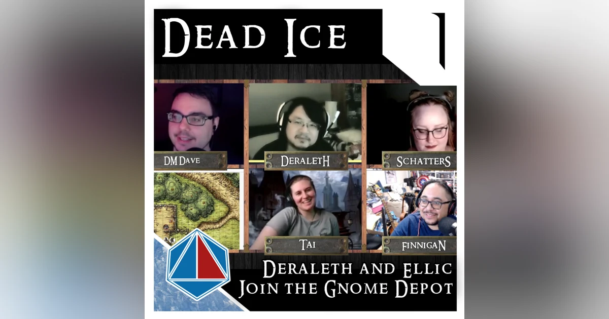 Deraleth & Ellic join the Gnome Depot | Dead Ice | Campaign 1: Episode 1