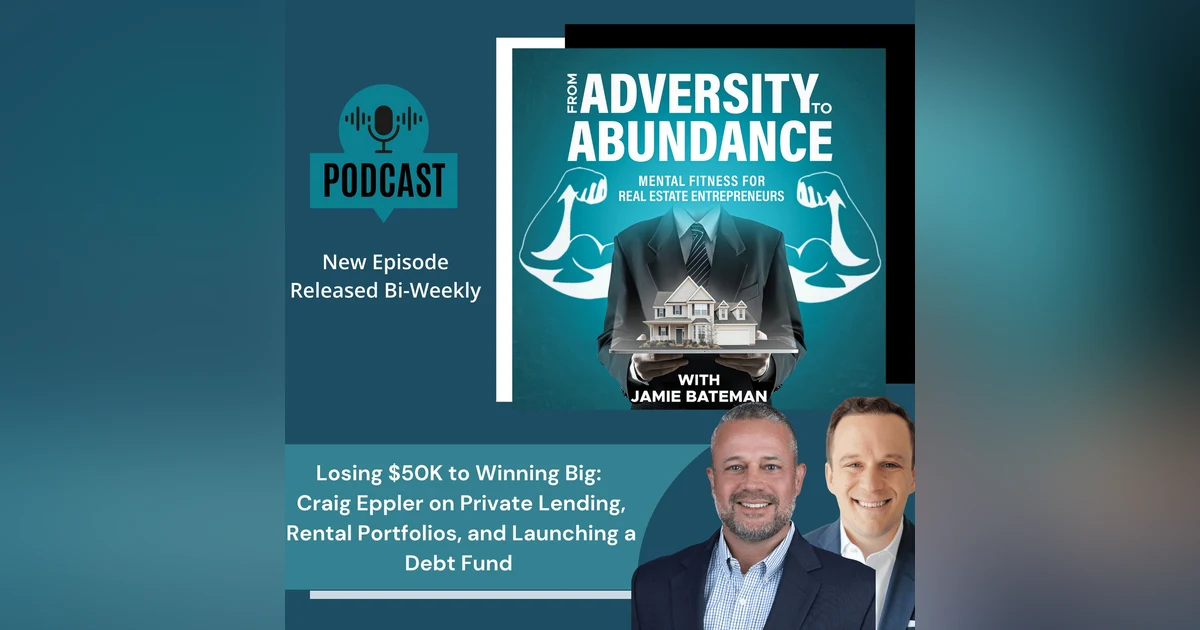 Losing $50K to Winning Big: Craig Eppler on Private Lending, Rental Portfolios, and Launching a Debt Fund