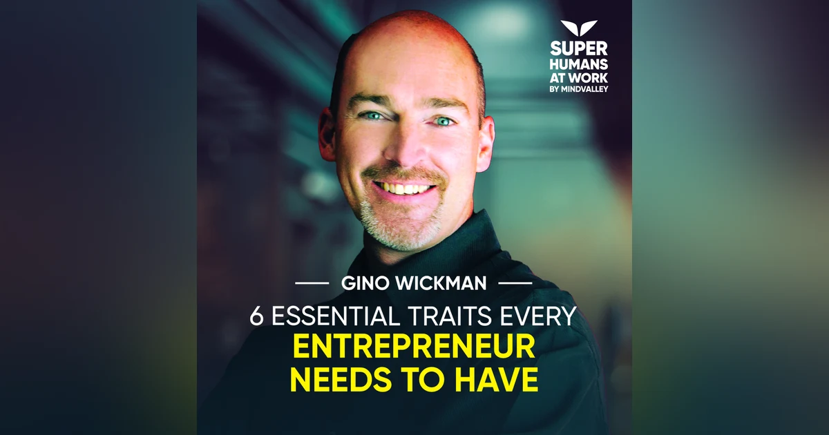 6 Essential Traits Every Entrepreneur Needs To Have - Gino Wickman