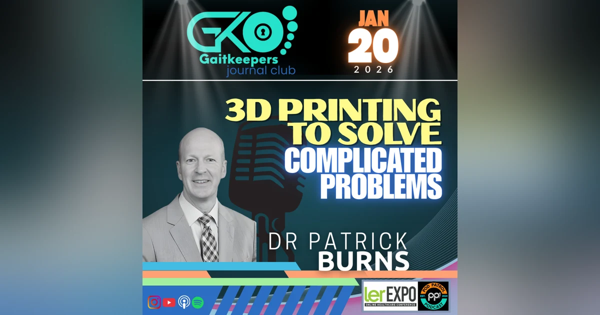 S3.E13 - 3D Printing in Foot & Ankle Surgery with Dr. Patrick Burns, West Virginia University