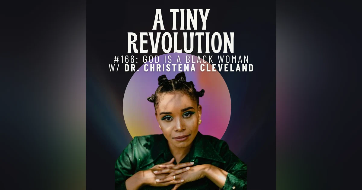 #166: God Is a Black Woman, w/ Dr. Christena Cleveland