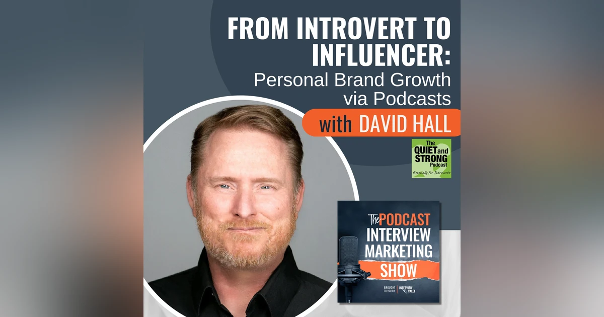 From Introvert to Influencer: Personal Brand Growth via Podcasts with David Hall