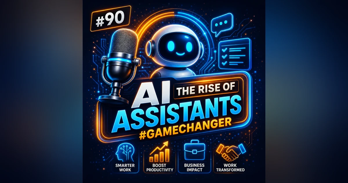 #90 The Rise of Personal AI Assistants and Their Impact on Business & Work