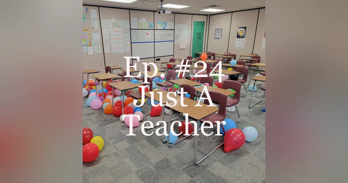 Ep. #24  Just A Teacher