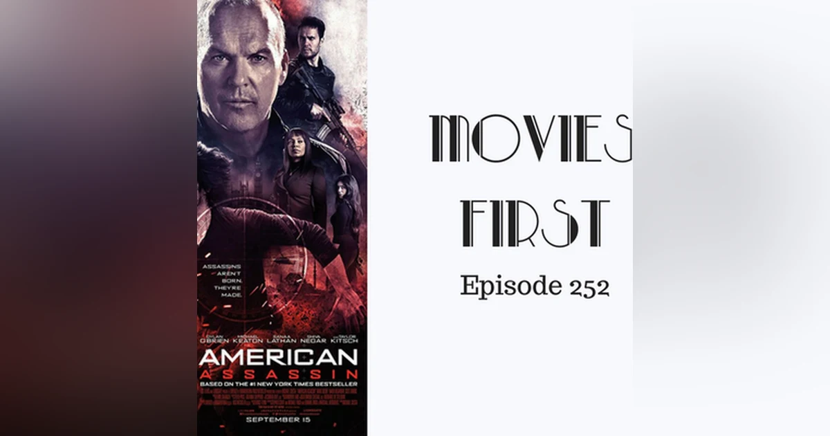 254: American Assassin - Movies First with Alex First Episode 252