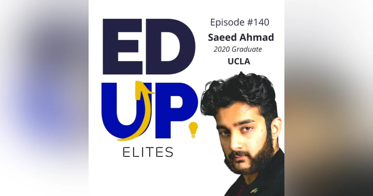 140: BONUS: EdUp Elites: Saeed Ahmad, 2020 Graduate, UCLA