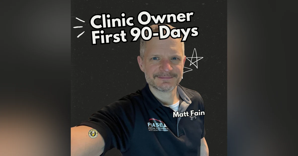 Clinic Ownership Without Starting from Scratch: Matt Fain's First 90 Days