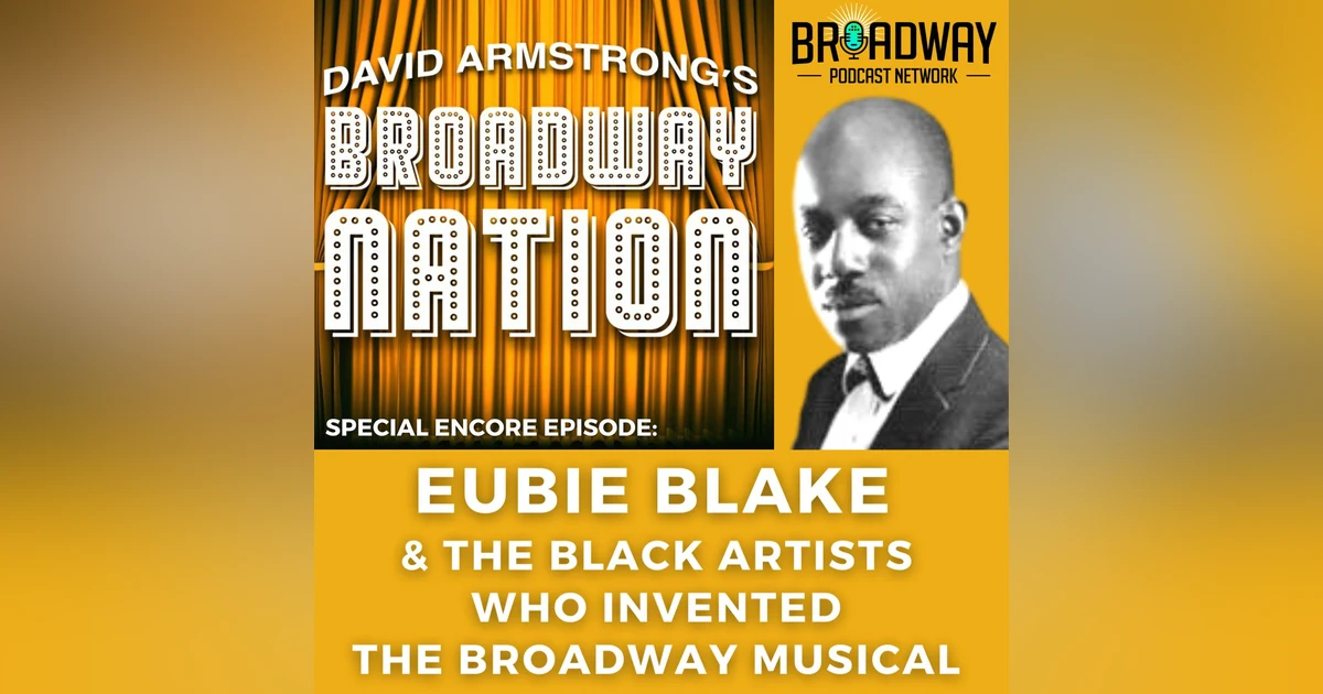 Special Encore Episode: Eubie Blake & The Black Artists Who Invented Broadway