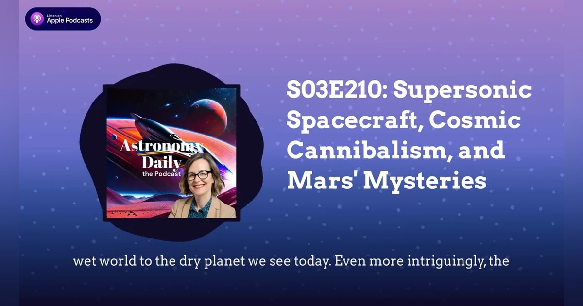 S03E210: Supersonic Spacecraft, Cosmic Cannibalism, and Mars’ Mysteries