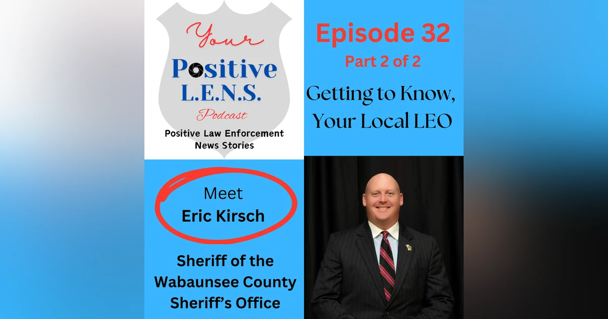 Episode 32 (Part 2): Meet Sheriff Eric Kirsch - Mental Health, Arm the Youth with Awareness, Special Dinner, Leadership, and Being Grateful to Your Employees