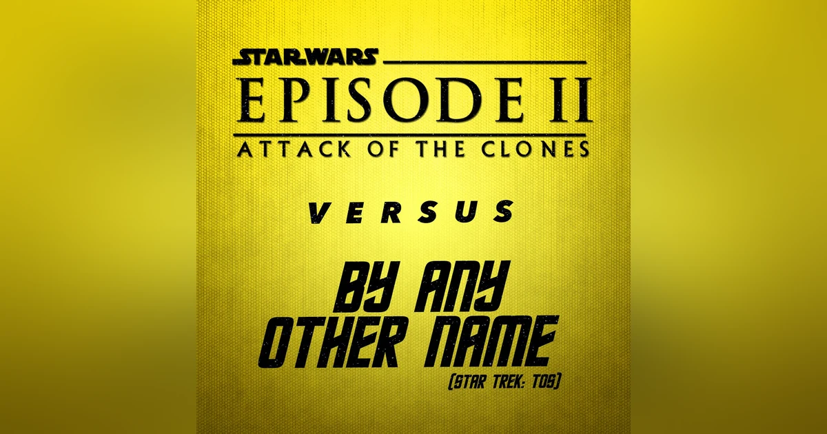 Star Wars: Episode II - Attack of the Clones vs. By Any Other Name