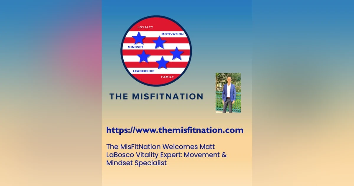 The MisFitNation Welcomes Matt LaBosco Vitality Expert: Movement & Mindset Specialist