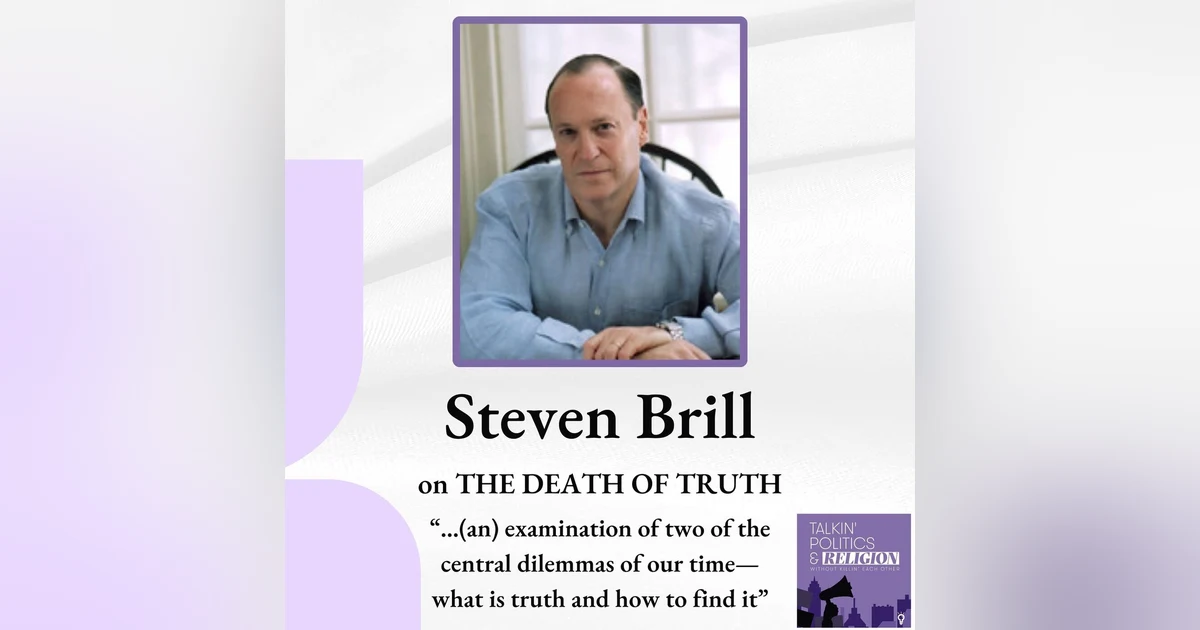 Steven Brill on THE DEATH OF TRUTH - “...(an) examination of two of the central dilemmas of our time—what is truth and how to find it”