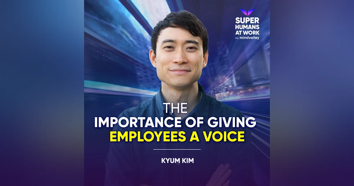 The Importance Of Giving Employees A Voice - Kyum Kim