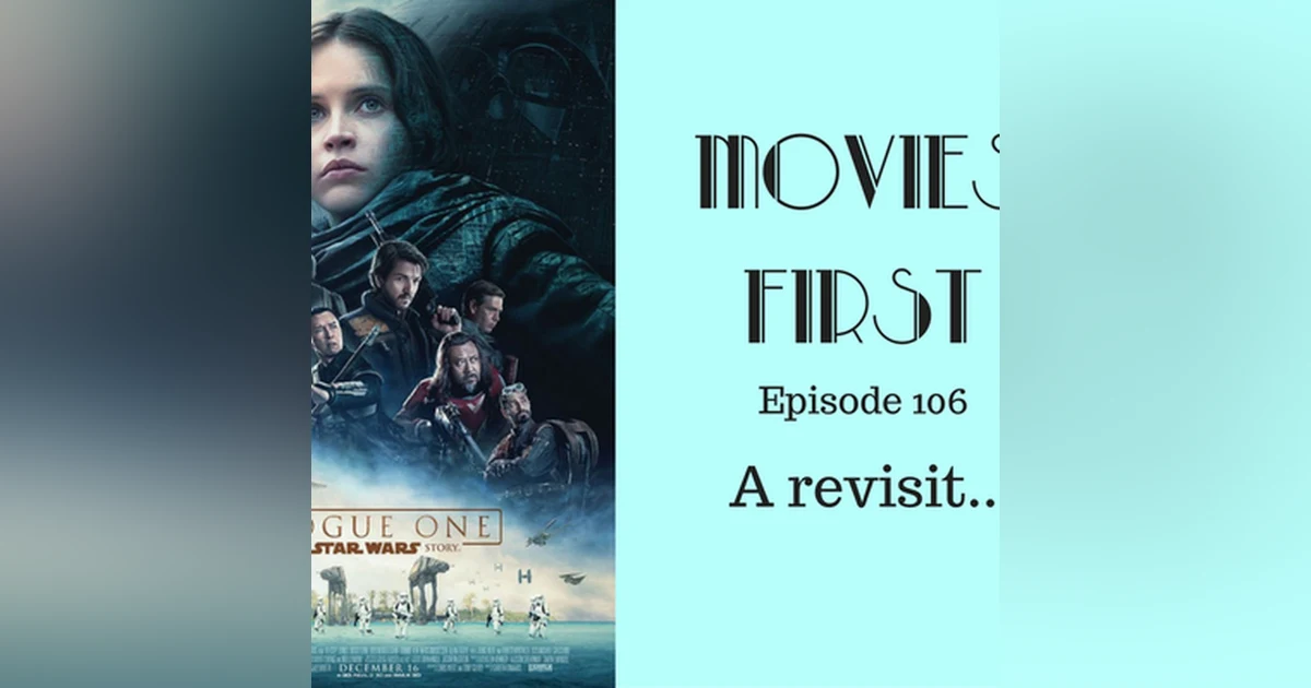 108: Rogue One: A Star Wars Story - Revisited - Movies First with Alex First & Chris Coleman Episode 106