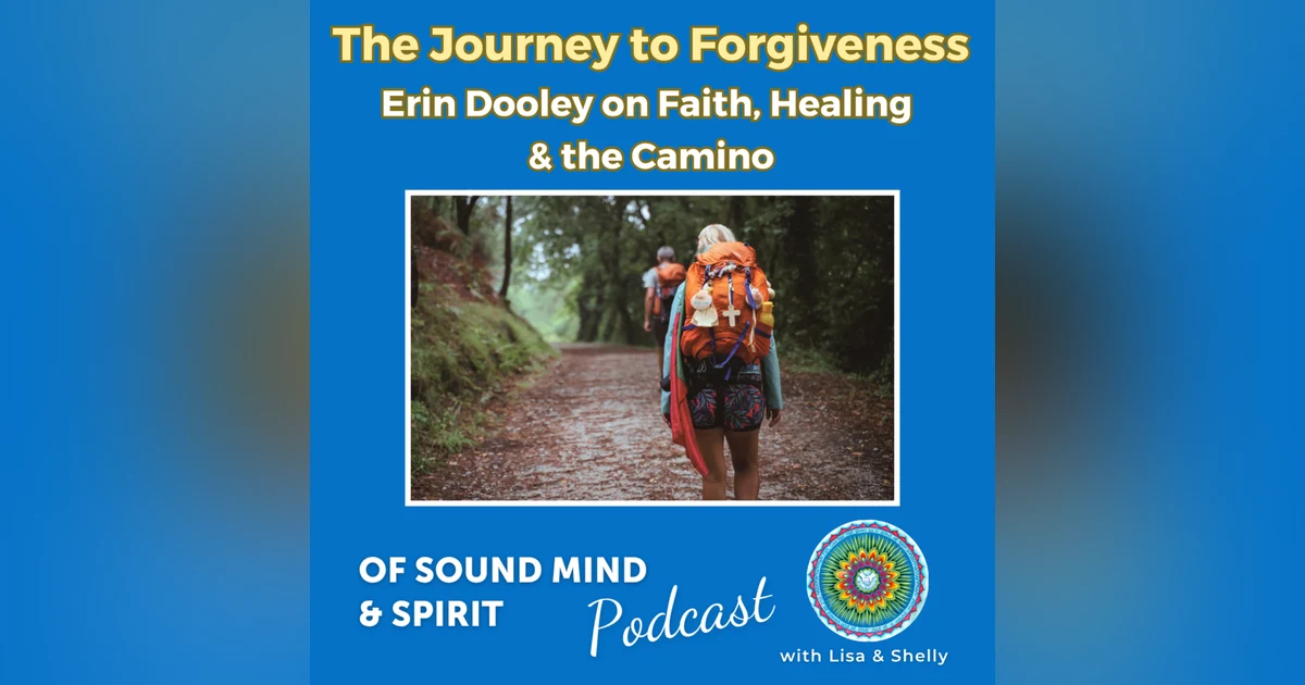 Ep 114. The Journey to Forgiveness — Erin Dooley on Faith, Healing & the Camino
