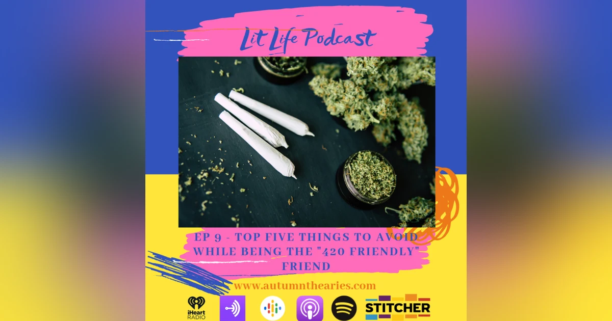 EP 9 - Top five things to avoid while being the "420 Friendly" Friend