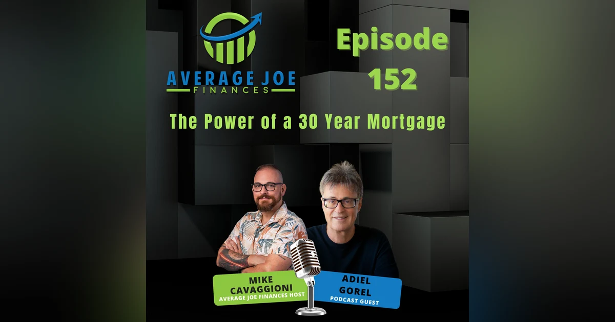 152. The Power of a 30 Year Mortgage with Adiel Gorel