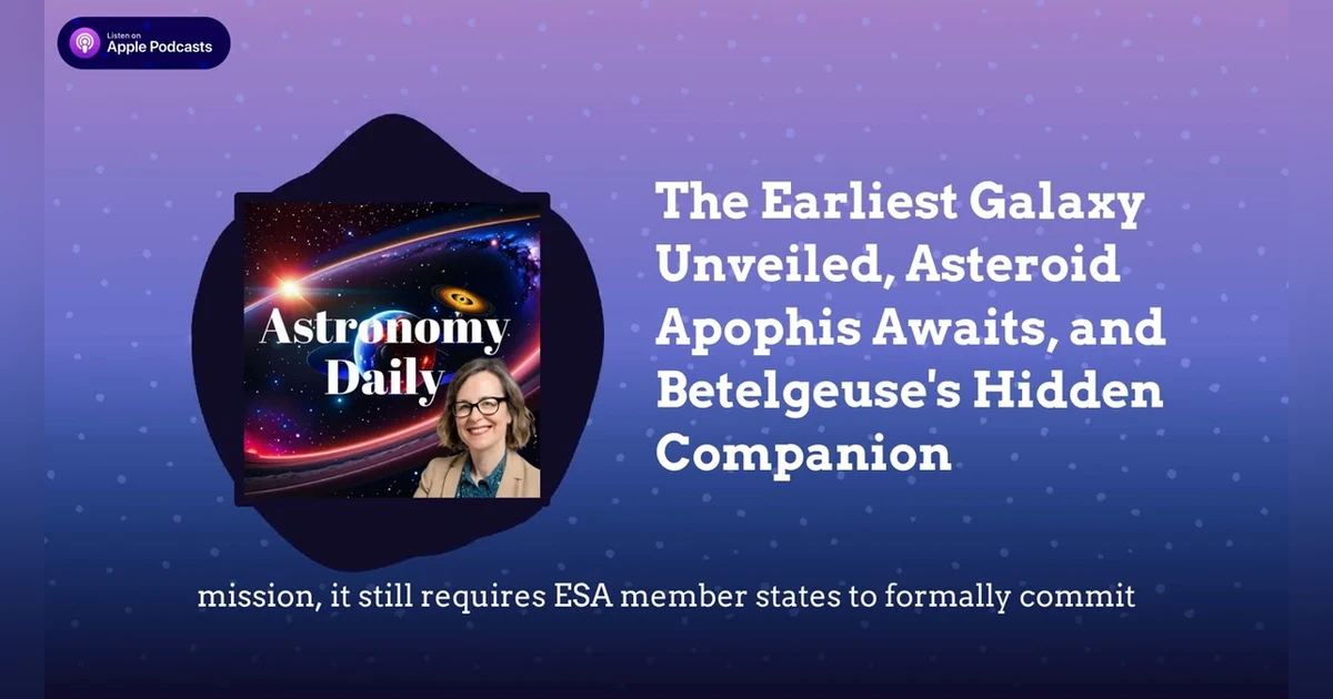 The Earliest Galaxy Unveiled, Asteroid Apophis Awaits, and Betelgeuse’s Hidden Companion