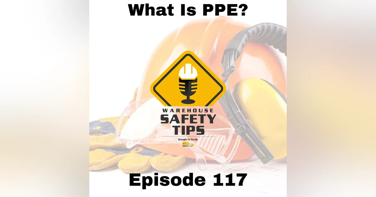 S3 Ep117: Warehouse Safety Tips | Episode 117 | What Is PPE?