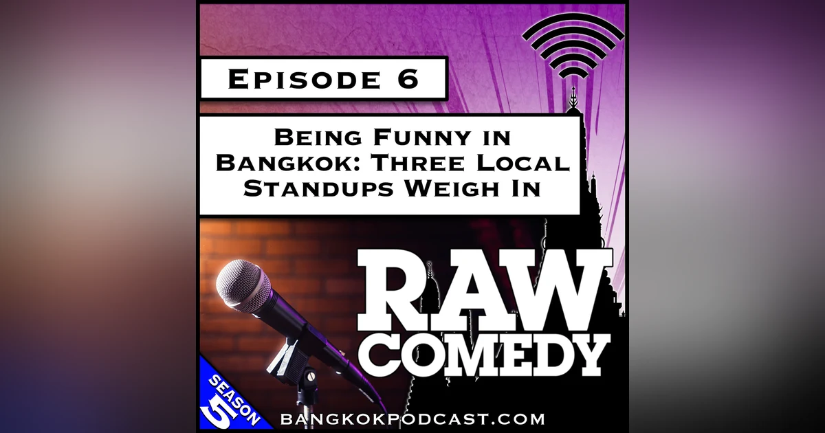 Being Funny in Bangkok: Three Local Comedians Weigh In [S5.E6]