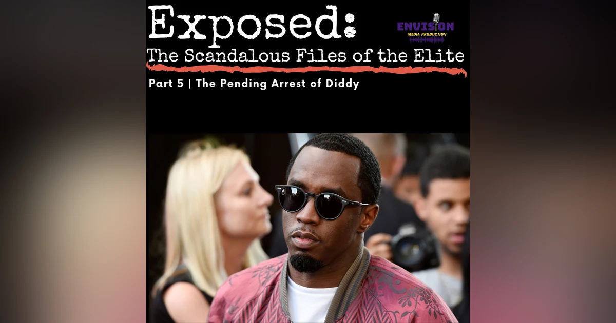 Part 5 | The Pending Arrest of Diddy