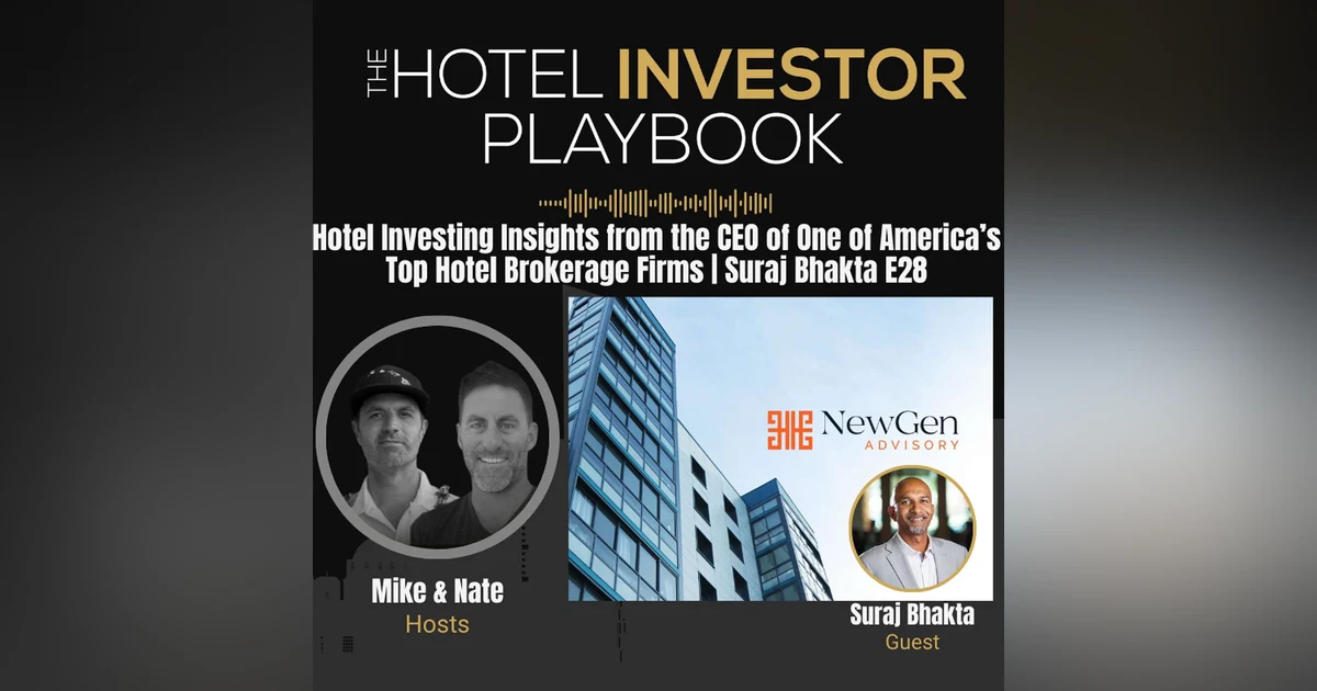 Hotel Investing Insights from the CEO of One of America’s Top Hotel Brokerage Firms | Suraj Bhakta E28