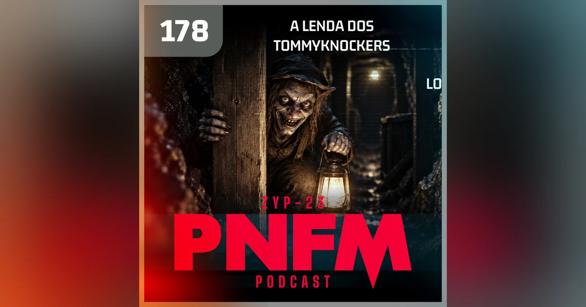 PNFM - EP178 - A Lenda dos Tommyknockers